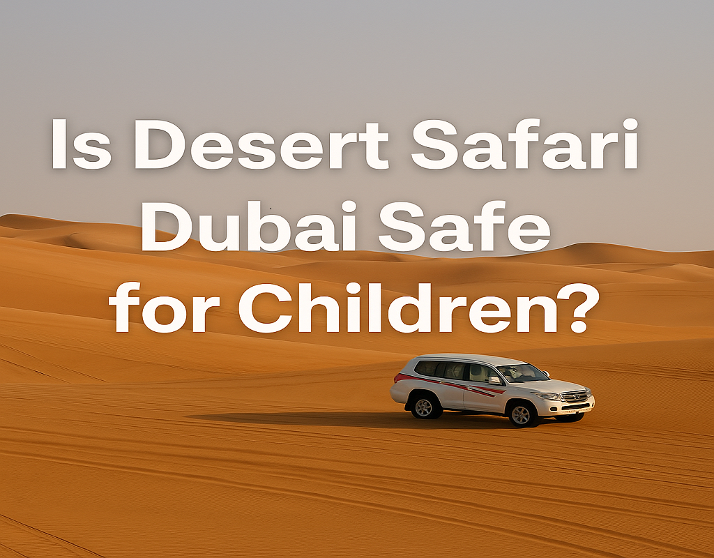Is Desert Safari Dubai Safe for Children